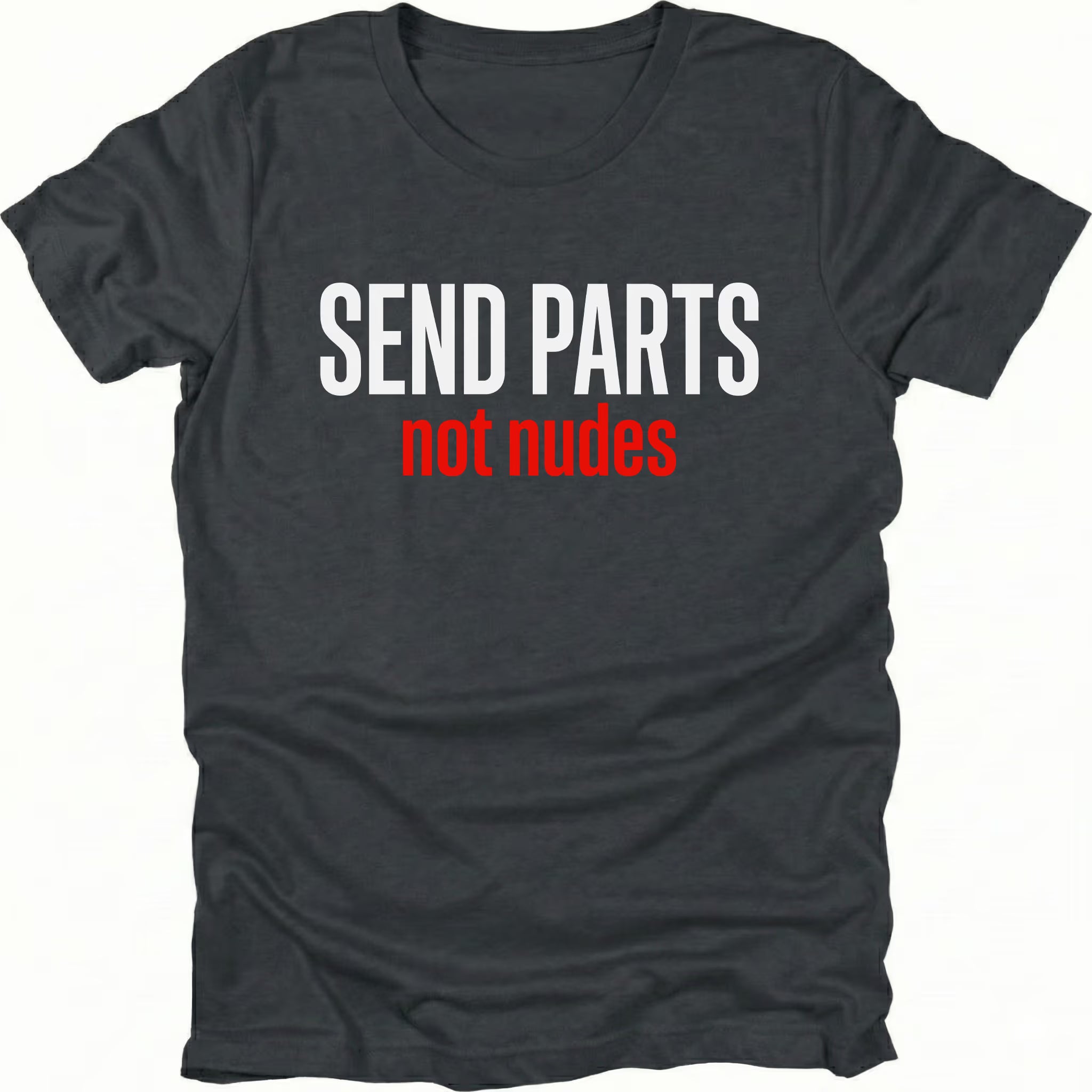 Black T-Shirt with bold white and red text reading “Send Parts Not Nudes” shown on front view by Trail Snark.