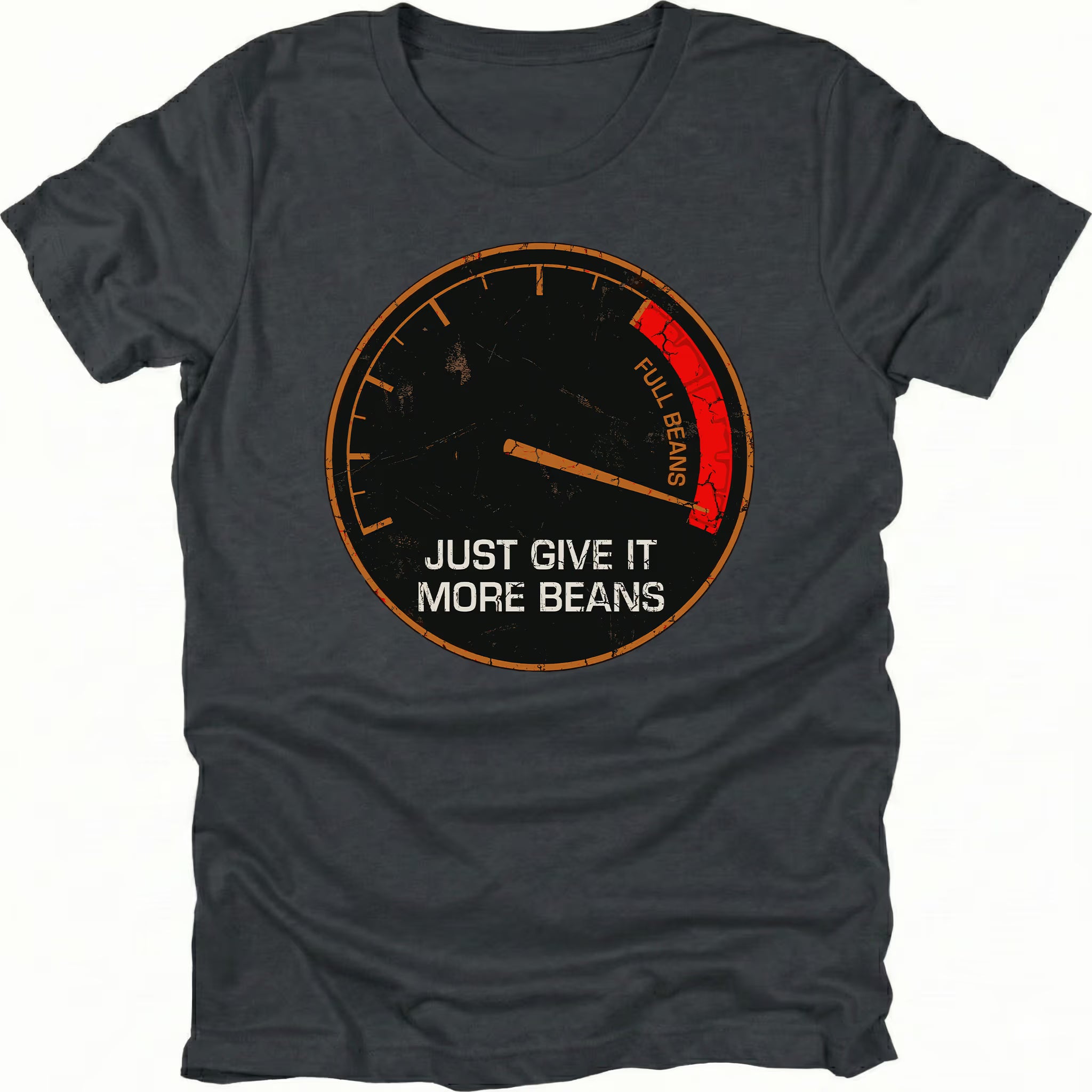 Black t-shirt with a distressed gauge graphic reading Full Beans and text saying Just Give It More Beans, front view.