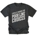 Black T-Shirt with the Locally Known for Poor Line Choices design shown in front view by Trail Snark.
