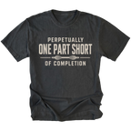Black T-shirt with a Perpetually One Part Short Of Completion garage build design shown from the front by Trail Snark.