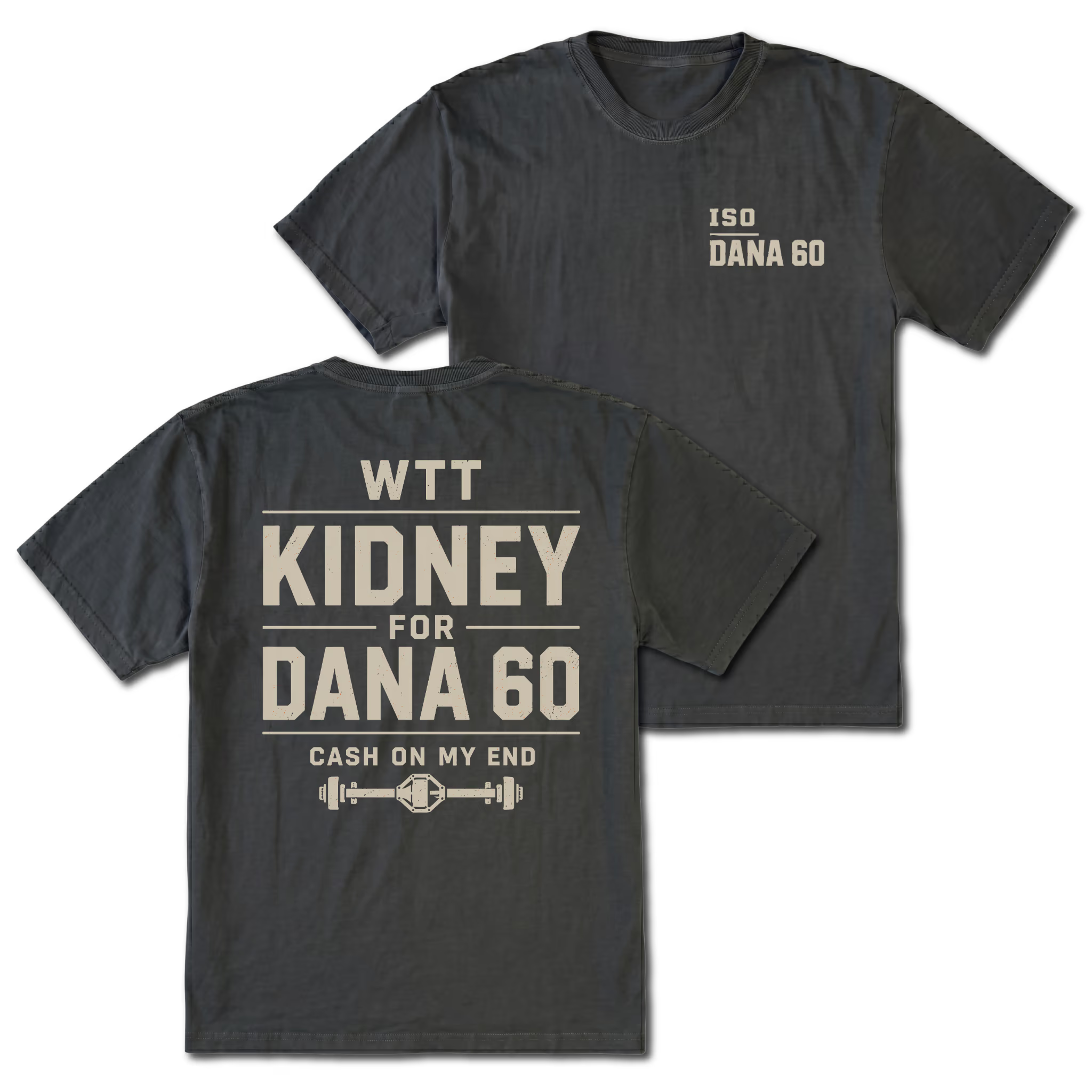 Black T-shirt with WTT Kidney For Dana 60 back design and ISO Dana 60 front chest print by Trail Snark.