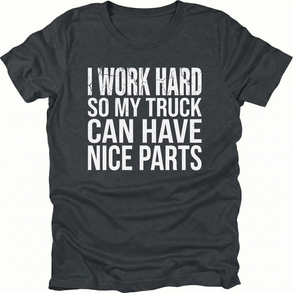 Black T-Shirt with I Work Hard So My Truck Can Have Nice Parts text design on front view by Trail Snark.