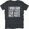 Black T-Shirt with I Work Hard So My Truck Can Have Nice Parts text design on front view by Trail Snark.