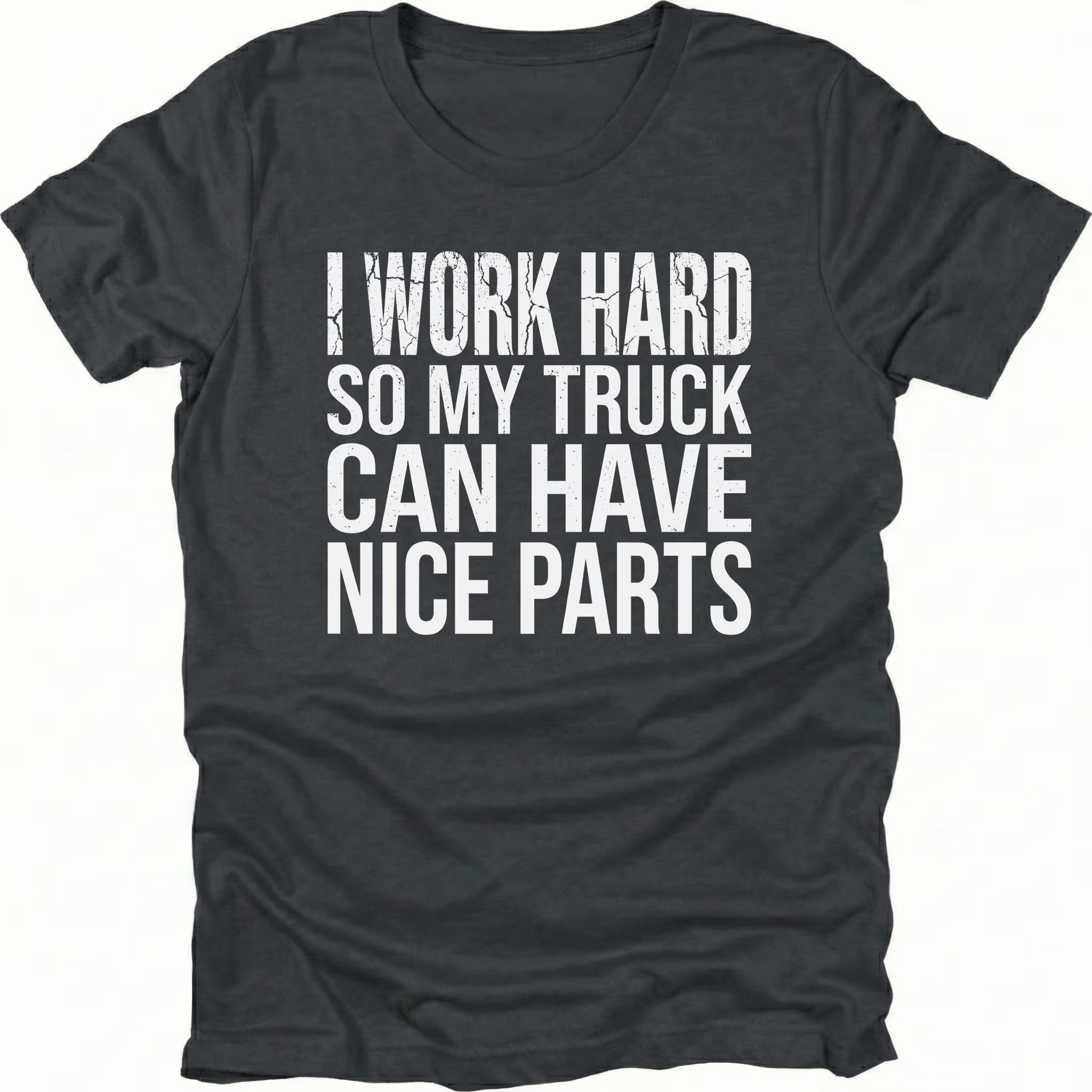 Black T-Shirt with I Work Hard So My Truck Can Have Nice Parts text design on front view by Trail Snark.