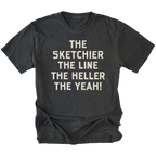 A black t-shirt with cream-colored text on the front that reads 'THE SKETCHIER THE LINE THE HELLER THE YEAH!'. The t-shirt is displayed flat against a solid white background.