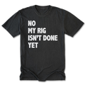 Black Tall Tee featuring the No My Rig Isn’t Done Yet design on the front by Trail Snark.