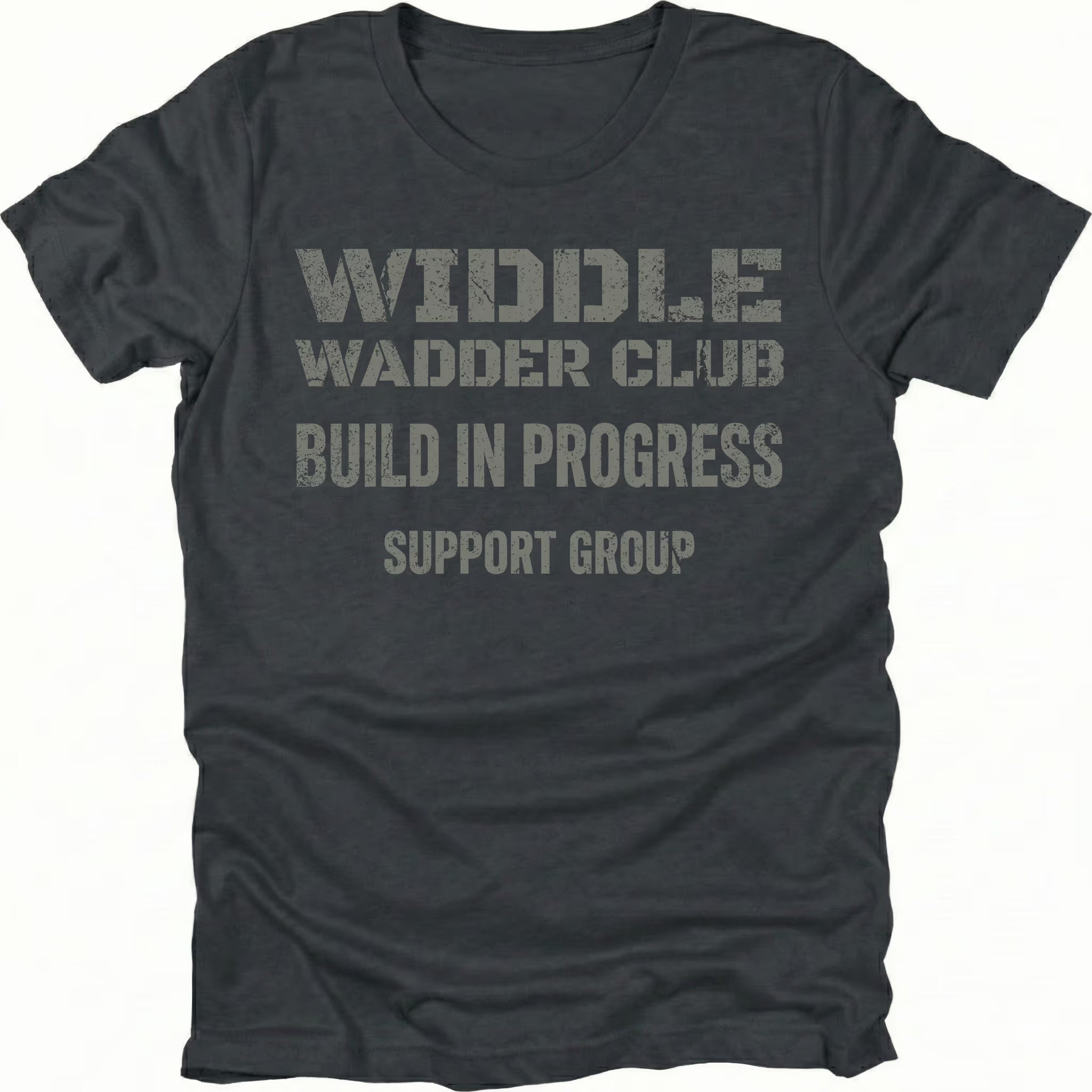Black t-shirt with distressed text reading “Widdle Wadder Club – Build In Progress – Support Group.”