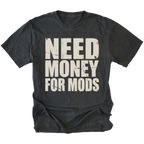 Black t-shirt with large distressed white text reading Need Money For Mods in bold block lettering.