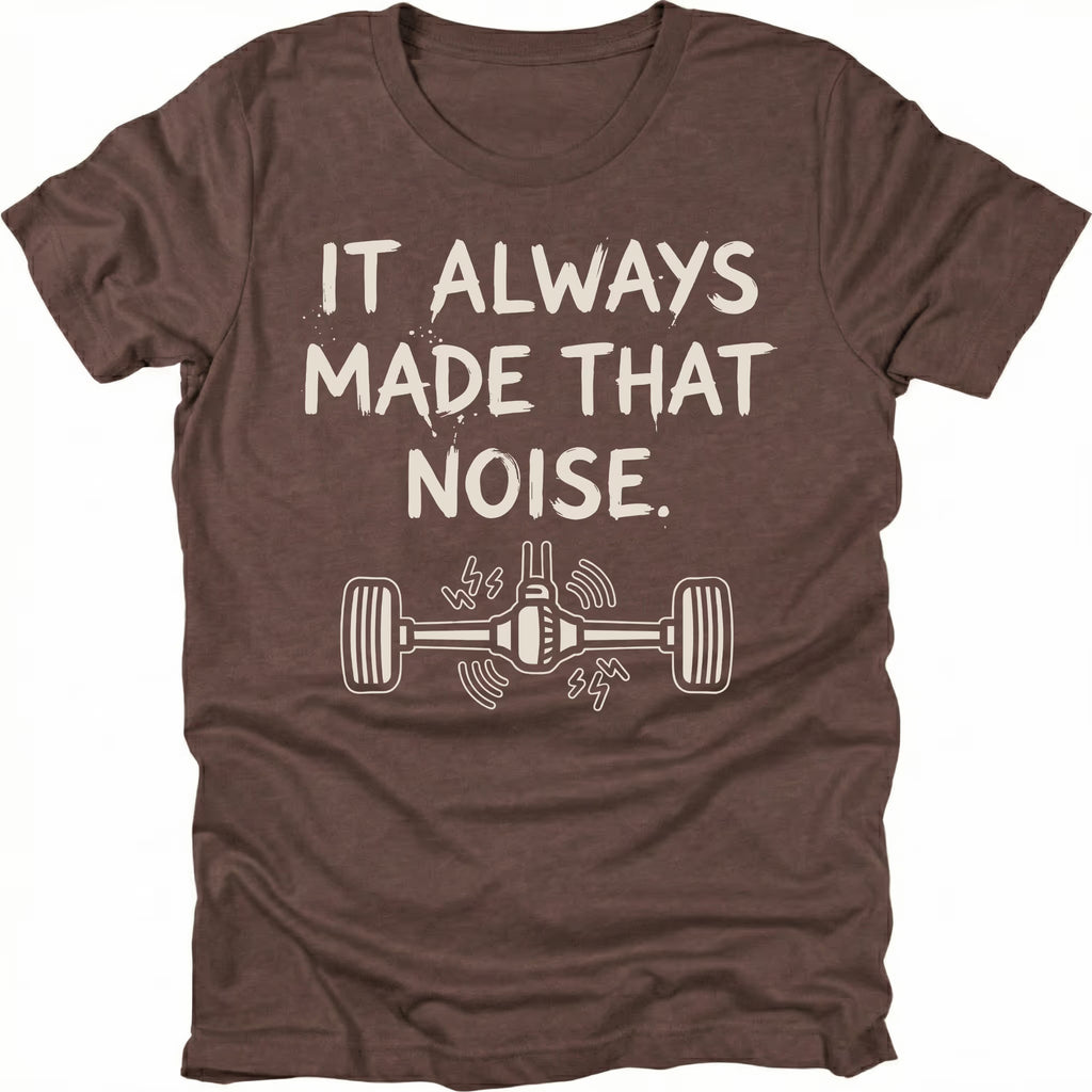 Espresso t-shirt with the phrase It Always Made That Noise and a line-art axle illustration, front view by Trail Snark.