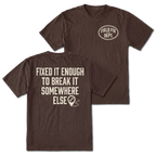 Espresso T-shirt with Fixed It Enough To Break It Somewhere Else back design and Field Fix Dept. front chest print by Trail Snark.