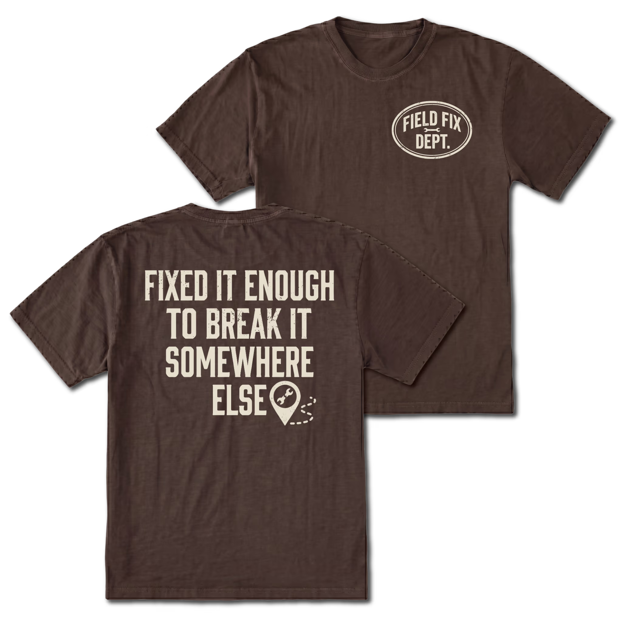 Espresso T-shirt with Fixed It Enough To Break It Somewhere Else back design and Field Fix Dept. front chest print by Trail Snark.