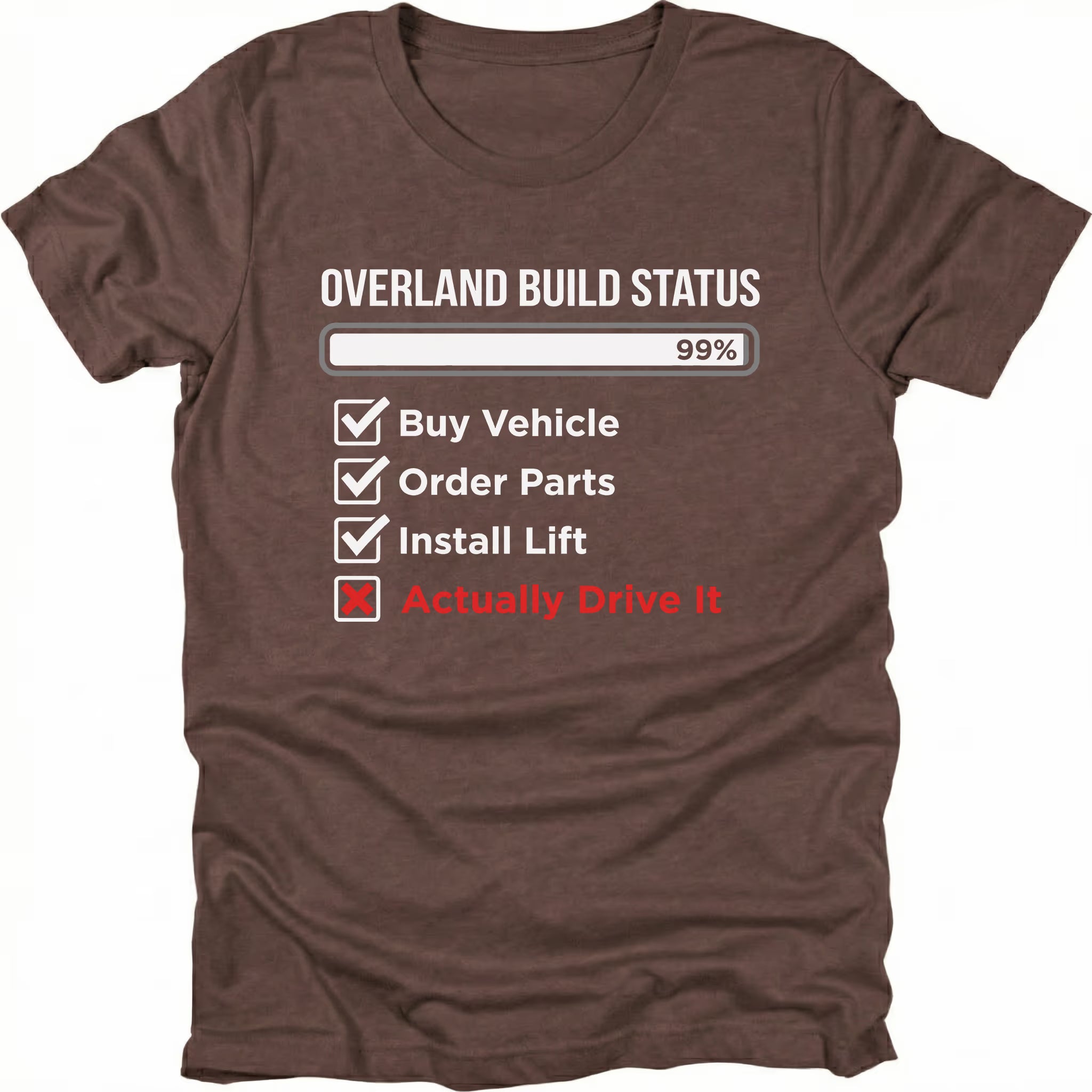 Espresso T-Shirt with “Overland Build Status 99%” checklist graphic shown on front view by Trail Snark.