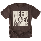 Espresso t-shirt with large distressed white text reading Need Money For Mods in bold block lettering.
