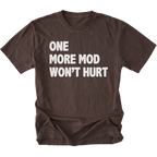 Espresso T-Shirt with bold white “One More Mod Won’t Hurt” text shown on front view by Trail Snark.