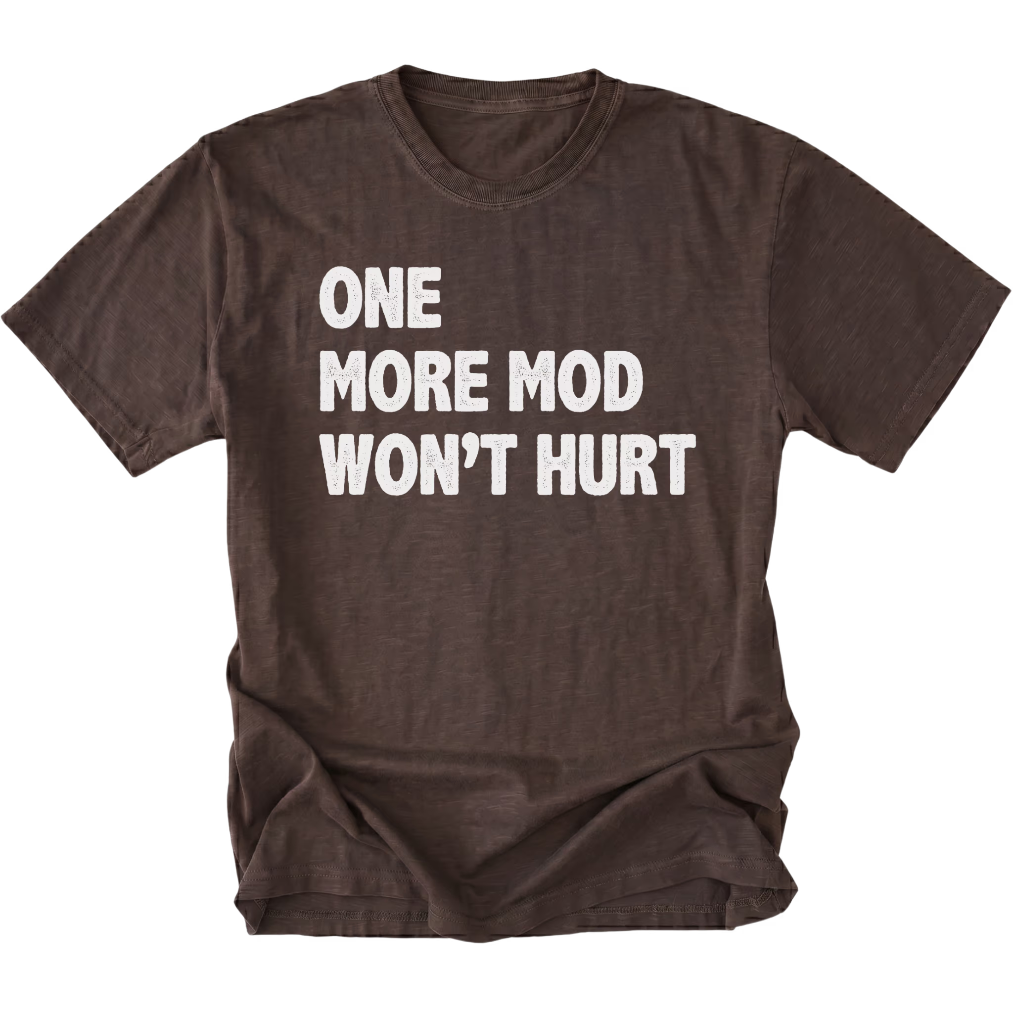 Espresso T-Shirt with bold white “One More Mod Won’t Hurt” text shown on front view by Trail Snark.