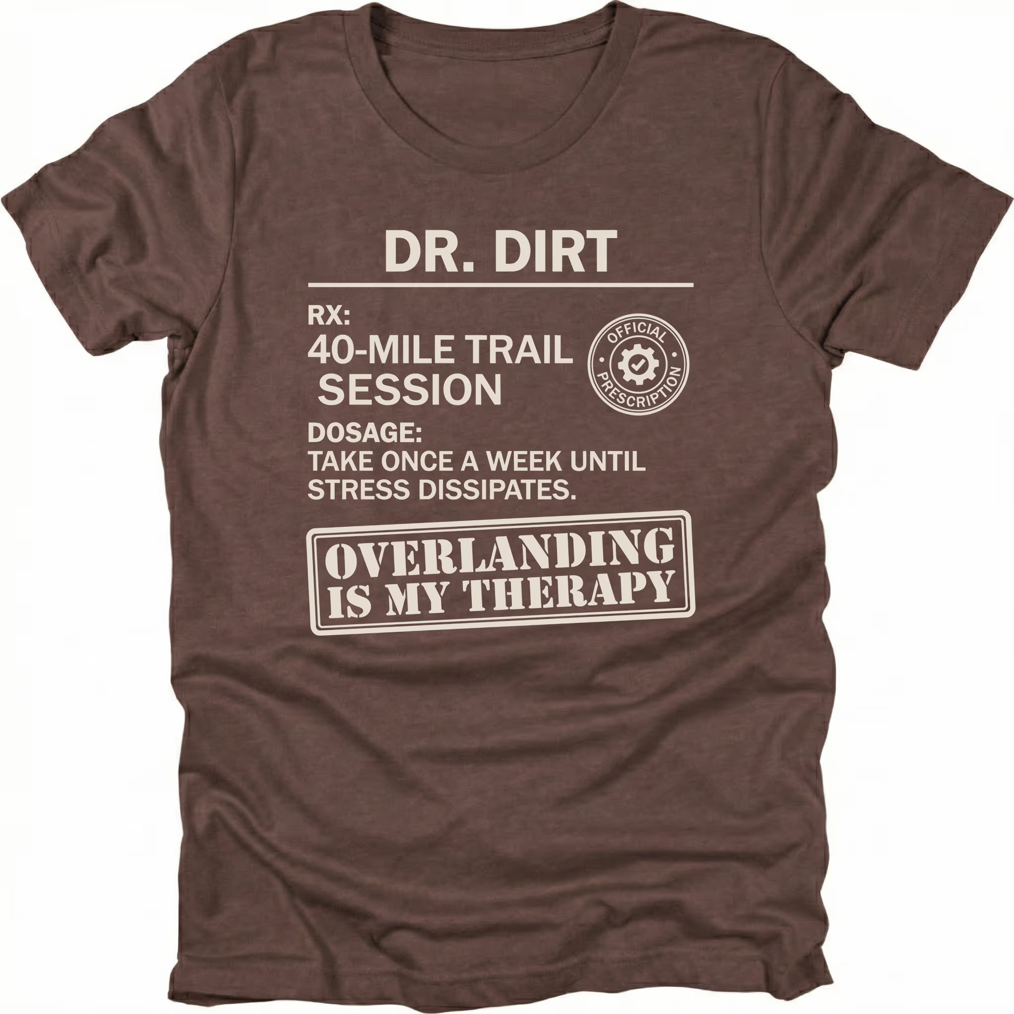 Espresso T-Shirt with “Dr Dirt” prescription-style graphic and Overlanding Is My Therapy text shown on front view by Trail Snark.