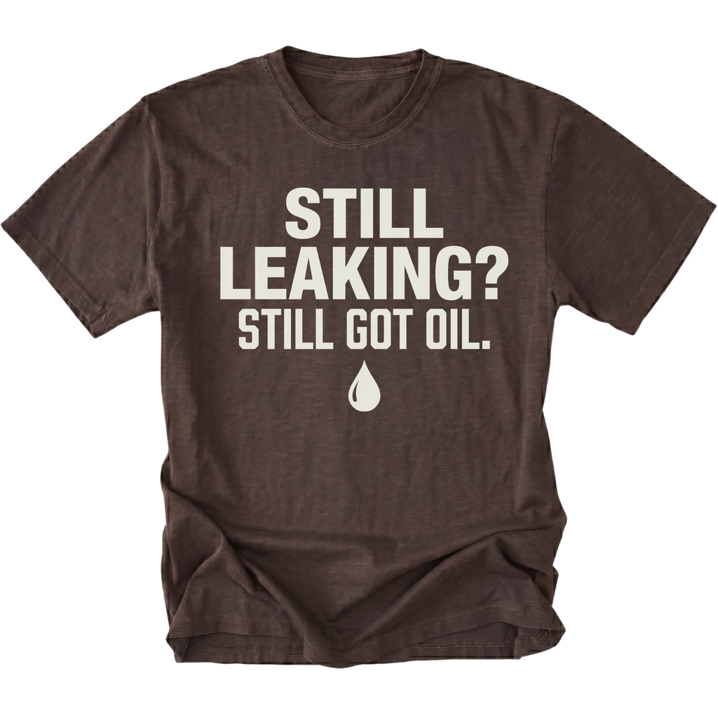Espresso T-Shirt featuring the Still Leaking? Still Got Oil. design with an oil drop graphic on the front view by Trail Snark.