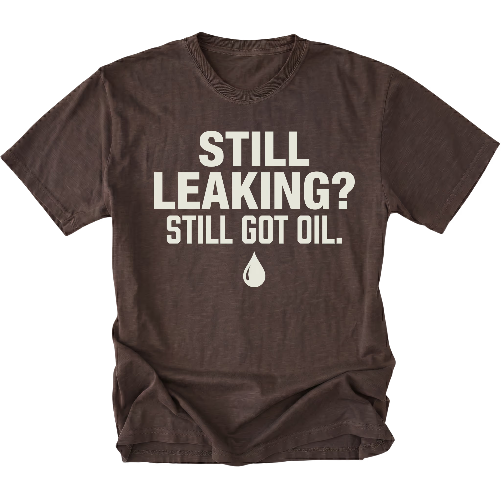 Espresso T-Shirt featuring the Still Leaking? Still Got Oil. design with an oil drop graphic on the front view by Trail Snark.