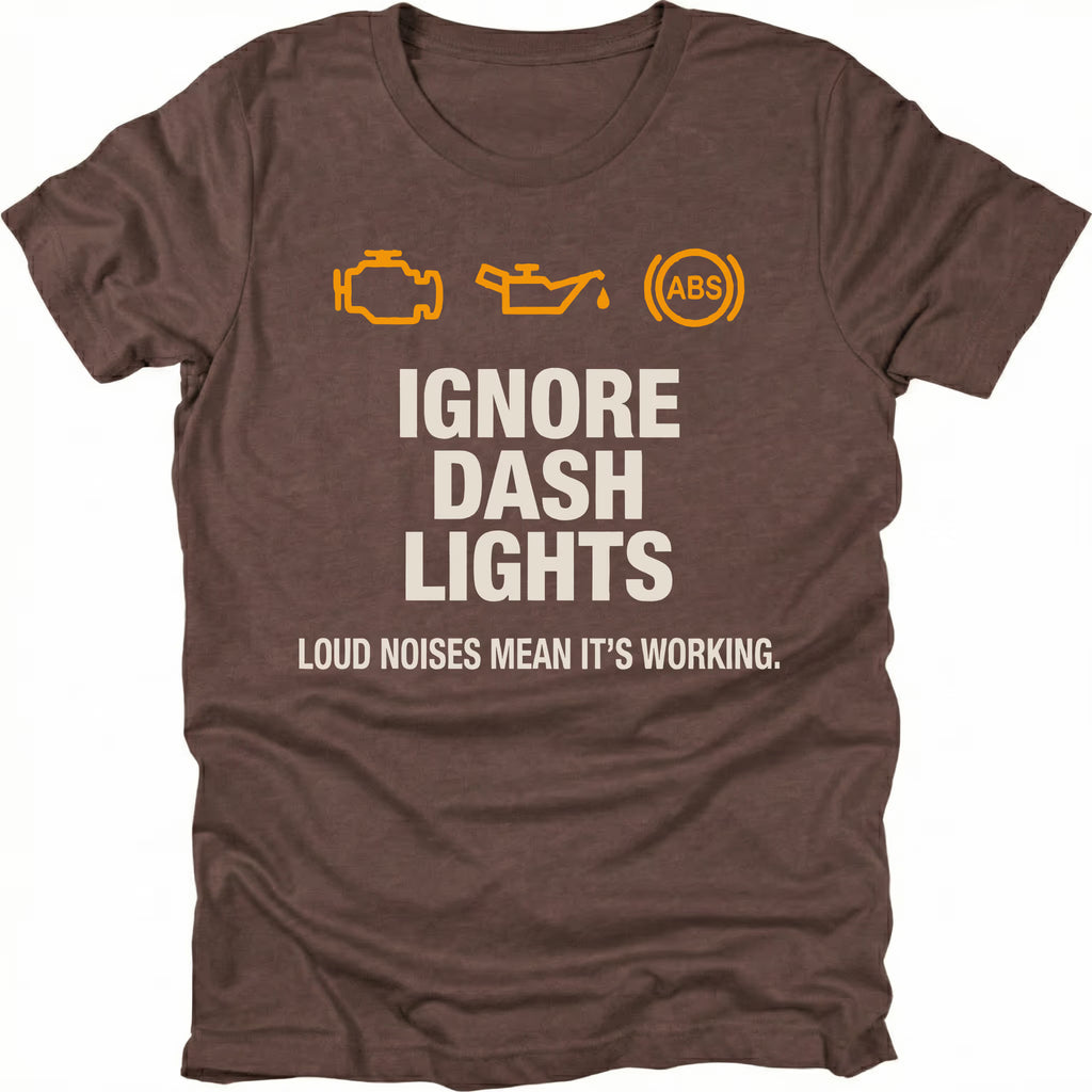 Espresso t-shirt with dashboard warning icons and the text Ignore Dash Lights Loud Noises Mean It’s Working, front view by Trail Snark.