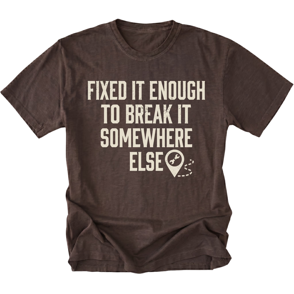 Espresso t-shirt featuring Fixed It Enough To Break It Somewhere Else design on front view by Trail Snark.
