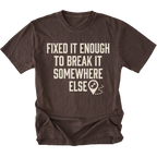 Espresso t-shirt featuring Fixed It Enough To Break It Somewhere Else design on front view by Trail Snark.
