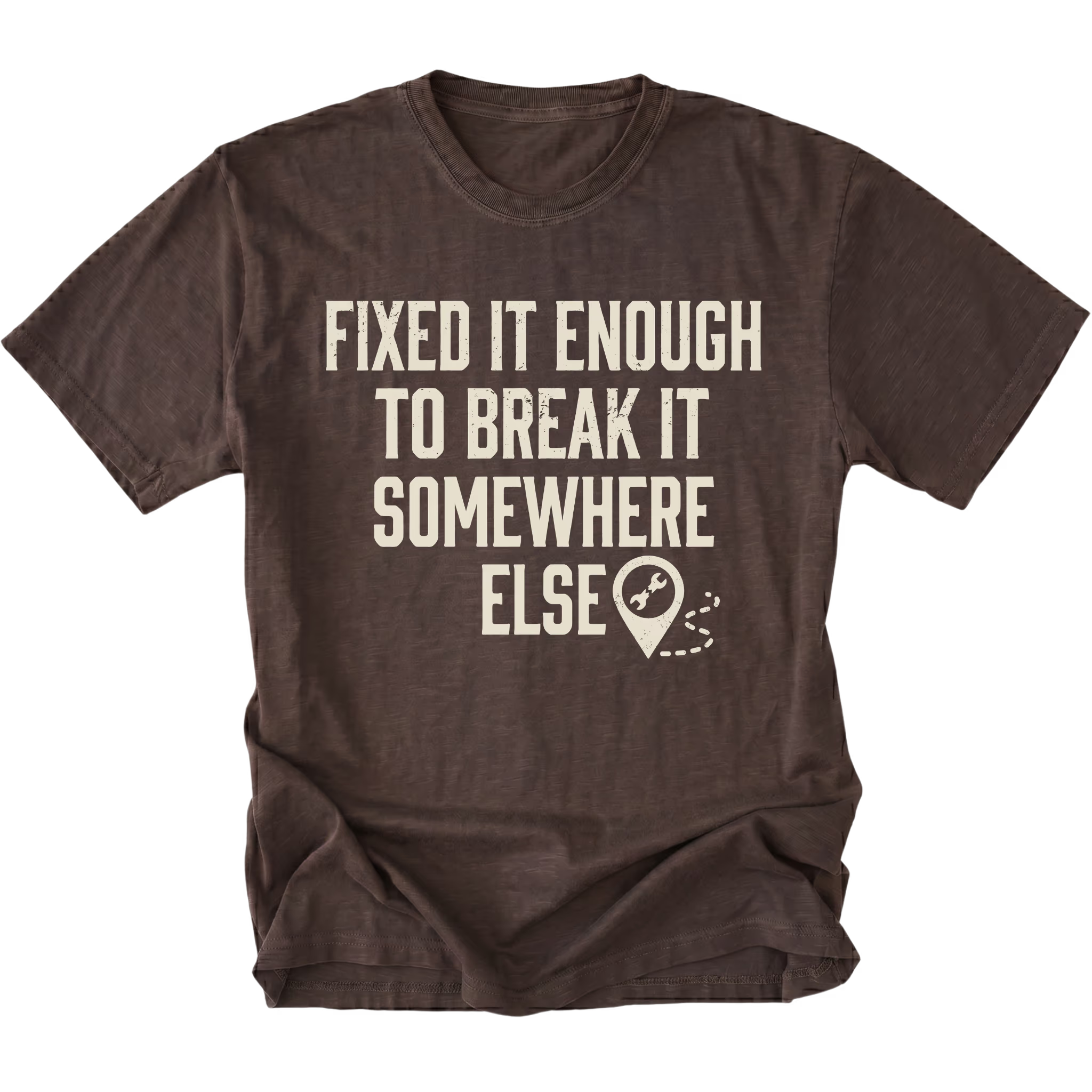 Espresso t-shirt featuring Fixed It Enough To Break It Somewhere Else design on front view by Trail Snark.
