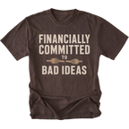 Espresso T-shirt featuring the Financially Committed to Bad Ideas design on the front by Trail Snark.
