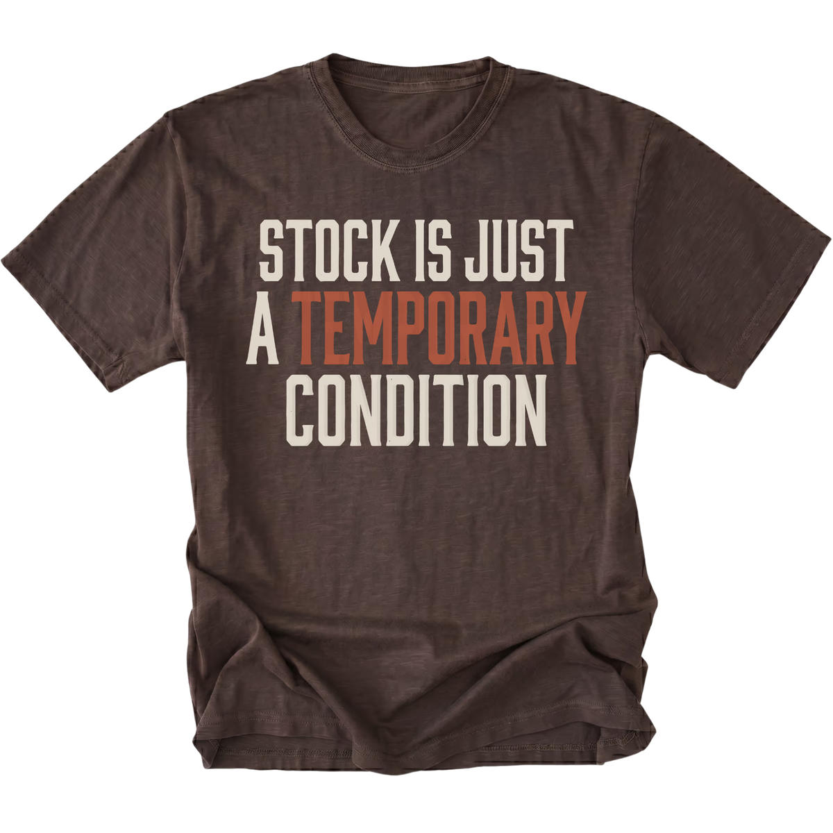 A dark brown short-sleeve t-shirt with a distressed graphic reading 'STOCK IS JUST A TEMPORARY CONDITION' in cream and muted orange text, displayed on a solid white background.