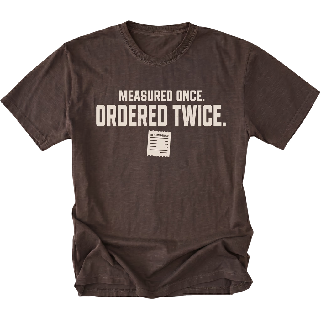Espresso T-shirt with a Measured Once Ordered Twice garage humor design shown from the front by Trail Snark.
