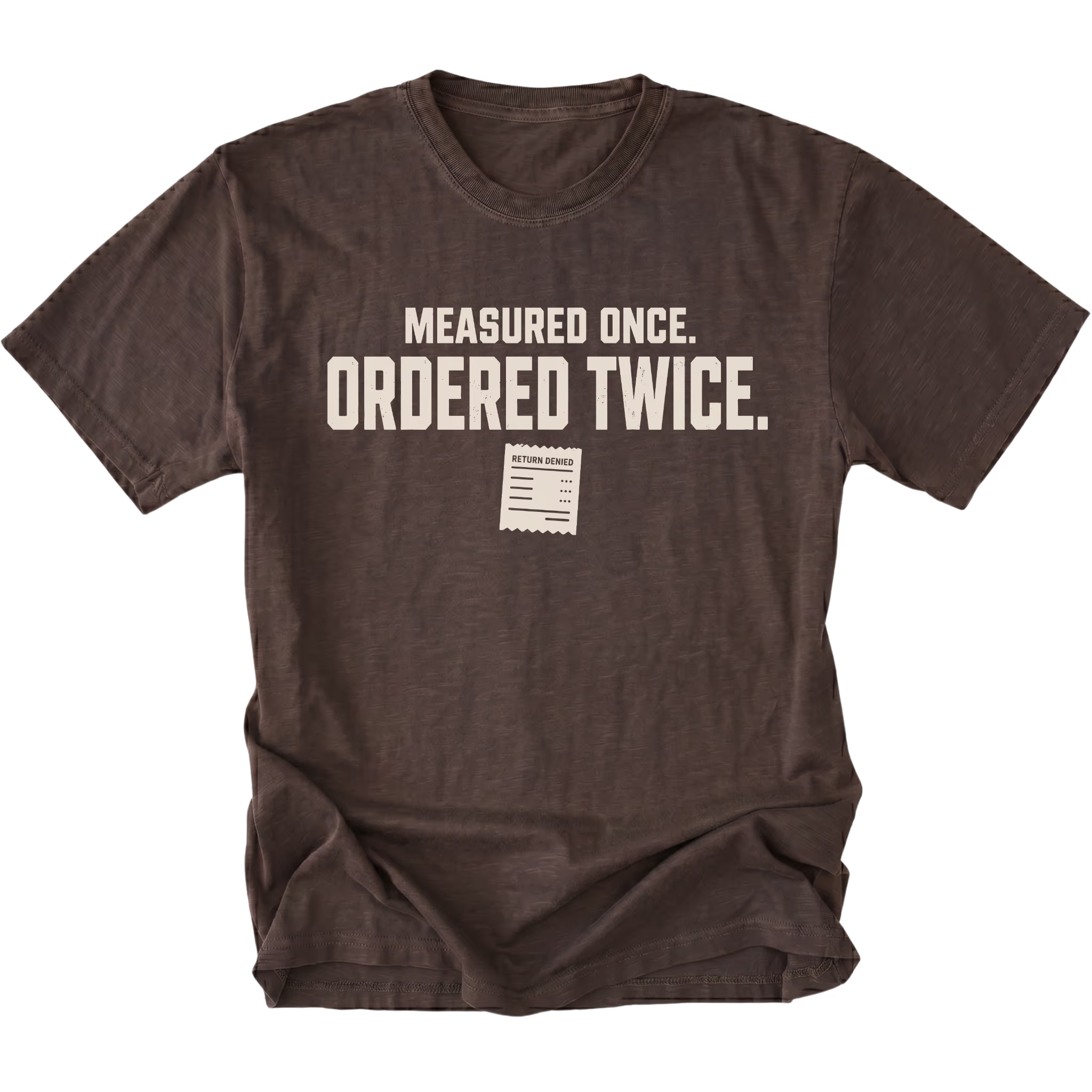 Espresso T-shirt with a Measured Once Ordered Twice garage humor design shown from the front by Trail Snark.