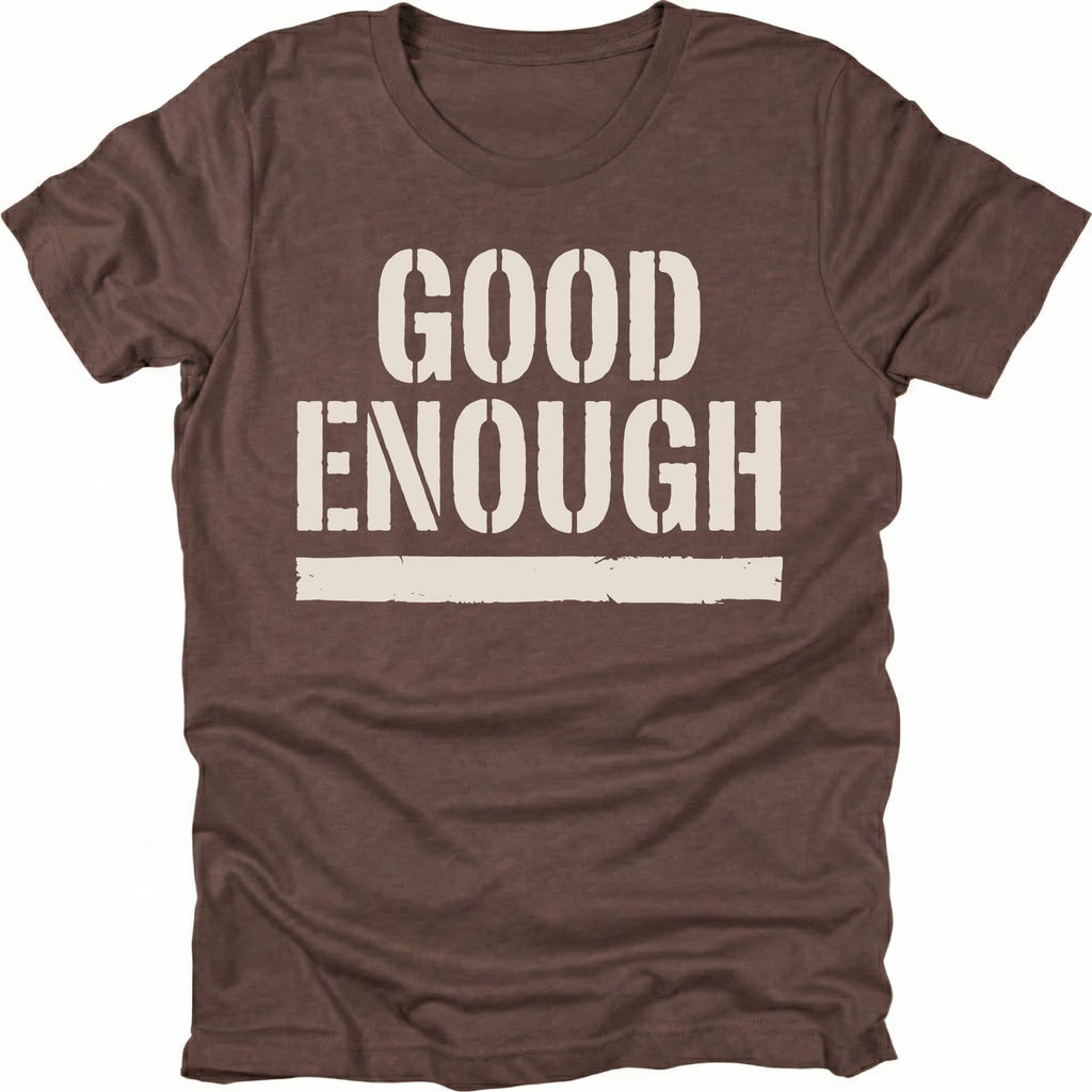 Espresso t-shirt featuring bold distressed text reading Good Enough with an underline displayed on the front.
