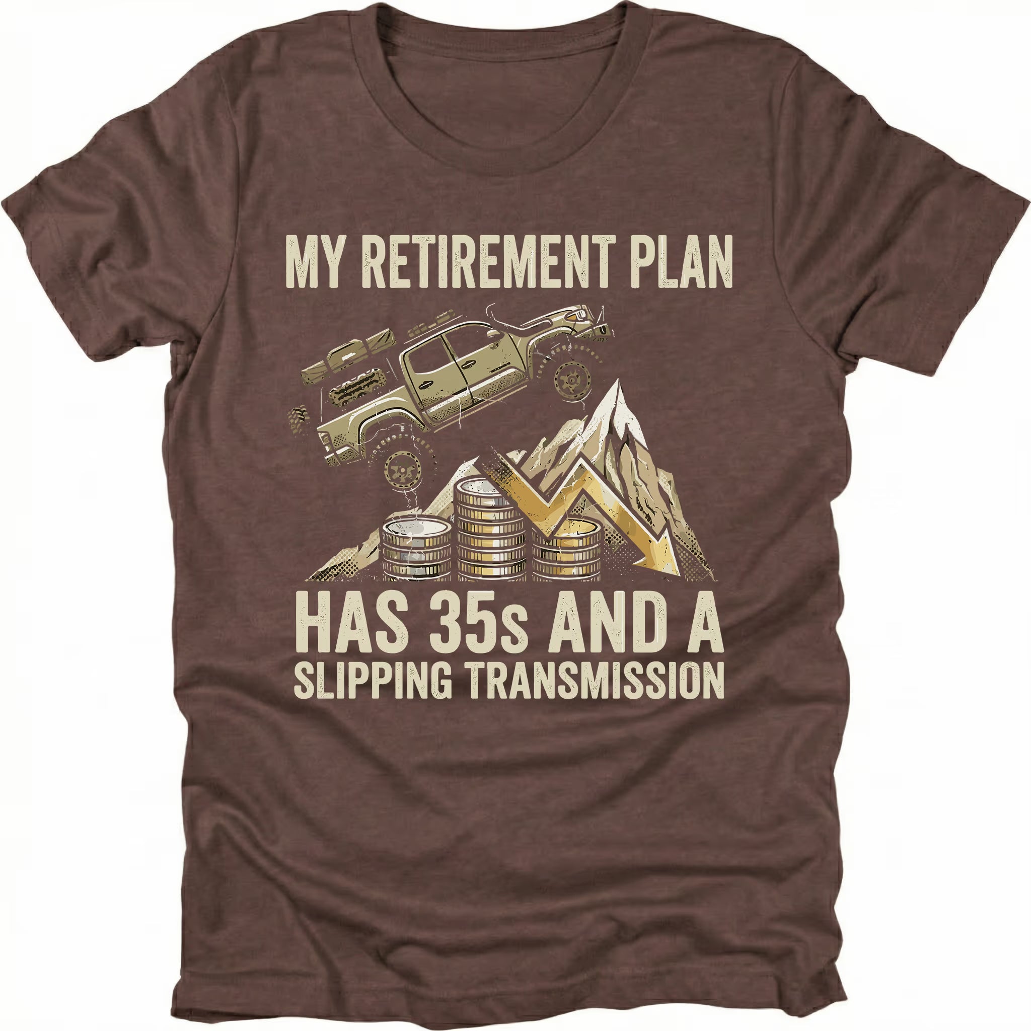 Espresso t-shirt featuring an off-road truck on a downward graph with coins and text reading My Retirement Plan Has 35s and a Slipping Transmission, front view.