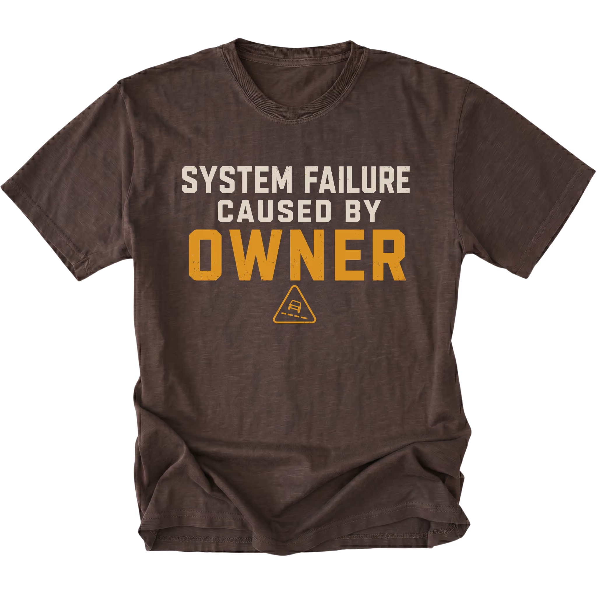 Espresso T-Shirt featuring the System Failure Caused By Owner design on the front by Trail Snark.