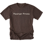 A dark brown short-sleeve t-shirt with the words 'Passenger Princess' printed in a light beige serif font across the chest, displayed flat against a white background.