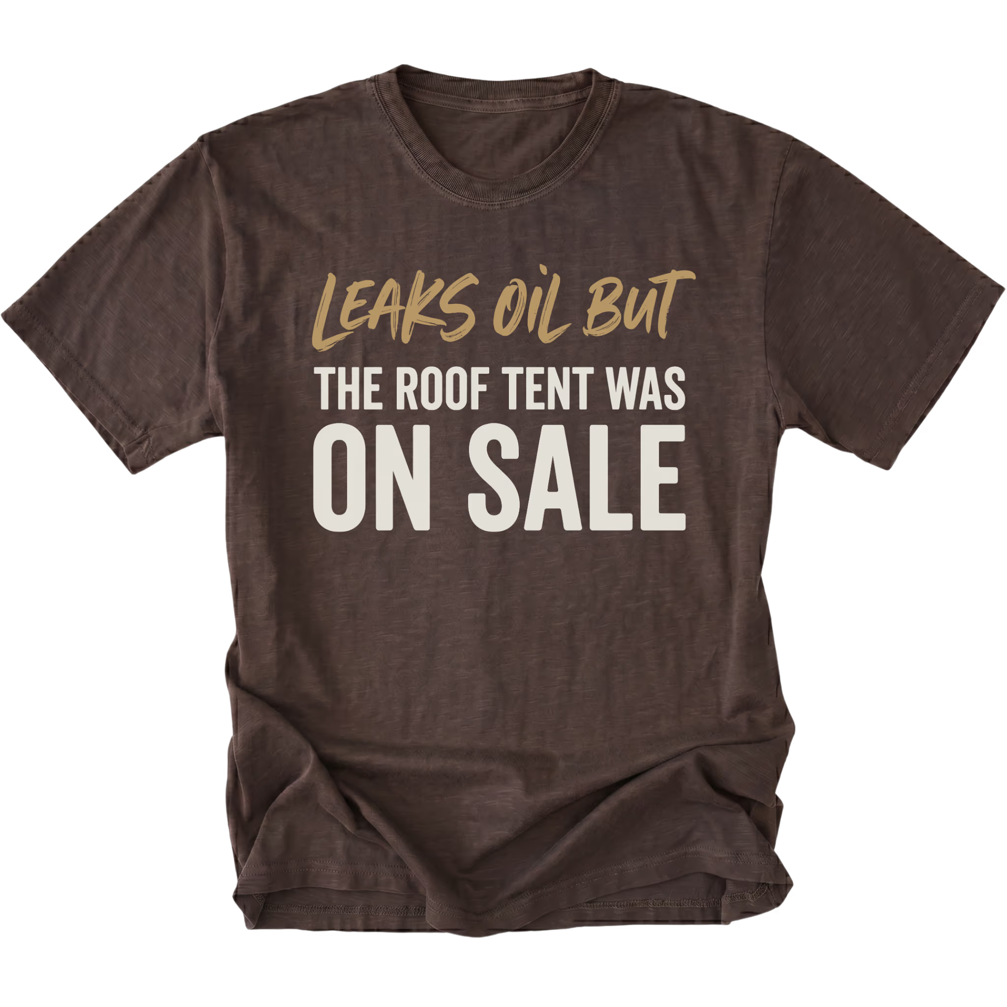 Espresso T-Shirt featuring the Leaks Oil But The Roof Tent Was On Sale design on the front view by Trail Snark.