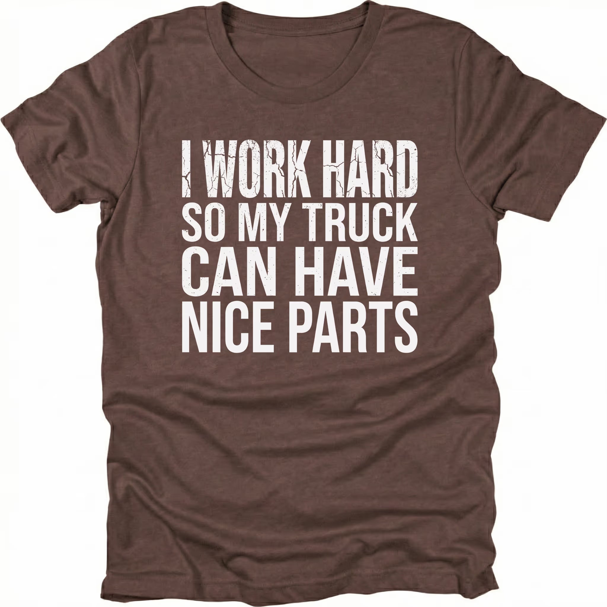 Espresso T-Shirt with I Work Hard So My Truck Can Have Nice Parts text design on front view by Trail Snark.