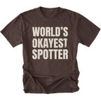 Espresso t-shirt with bold distressed text reading “World’s Okayest Spotter.”