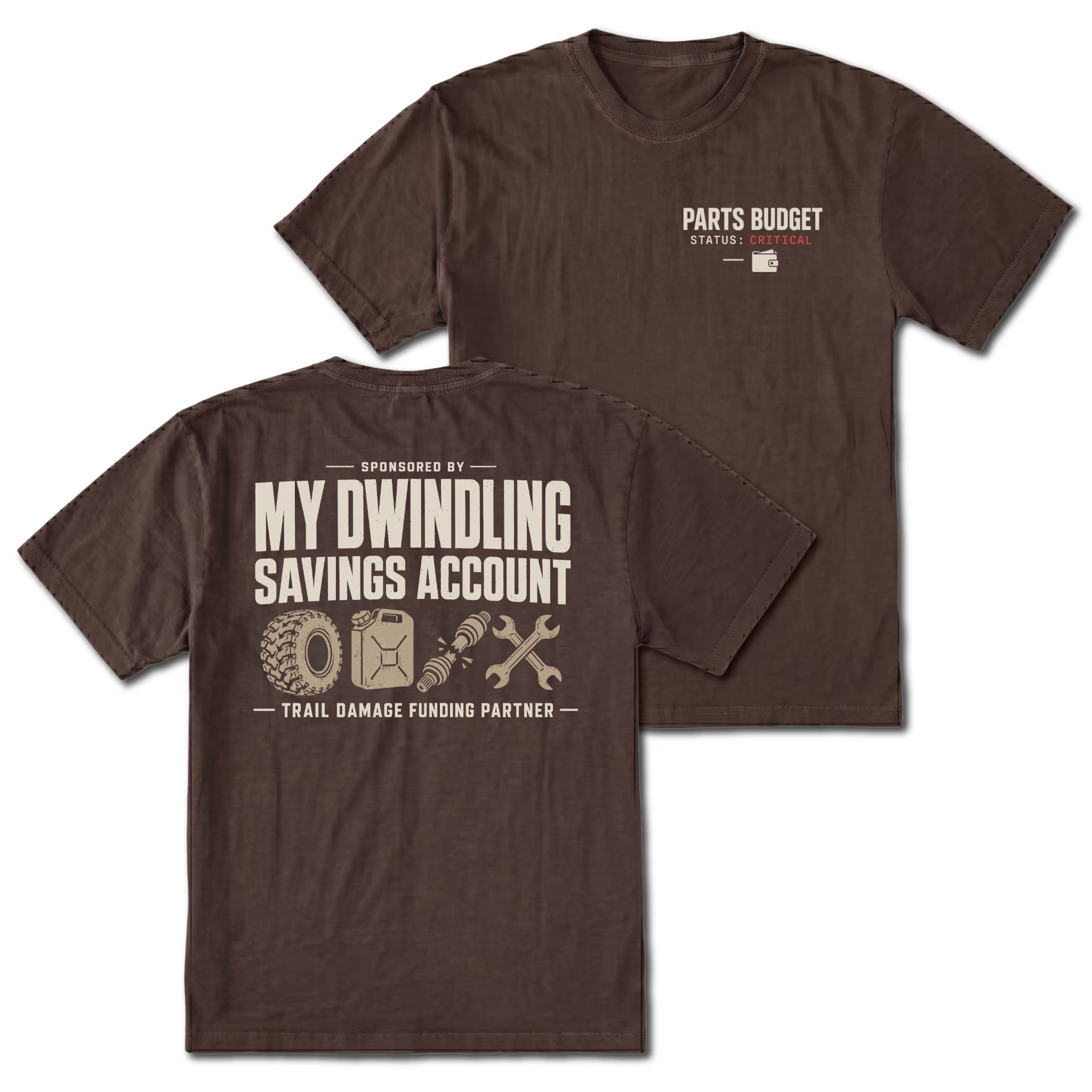 Espresso T-shirt with Parts Budget Status Critical front print and My Dwindling Savings Account back design shown front and back by Trail Snark.