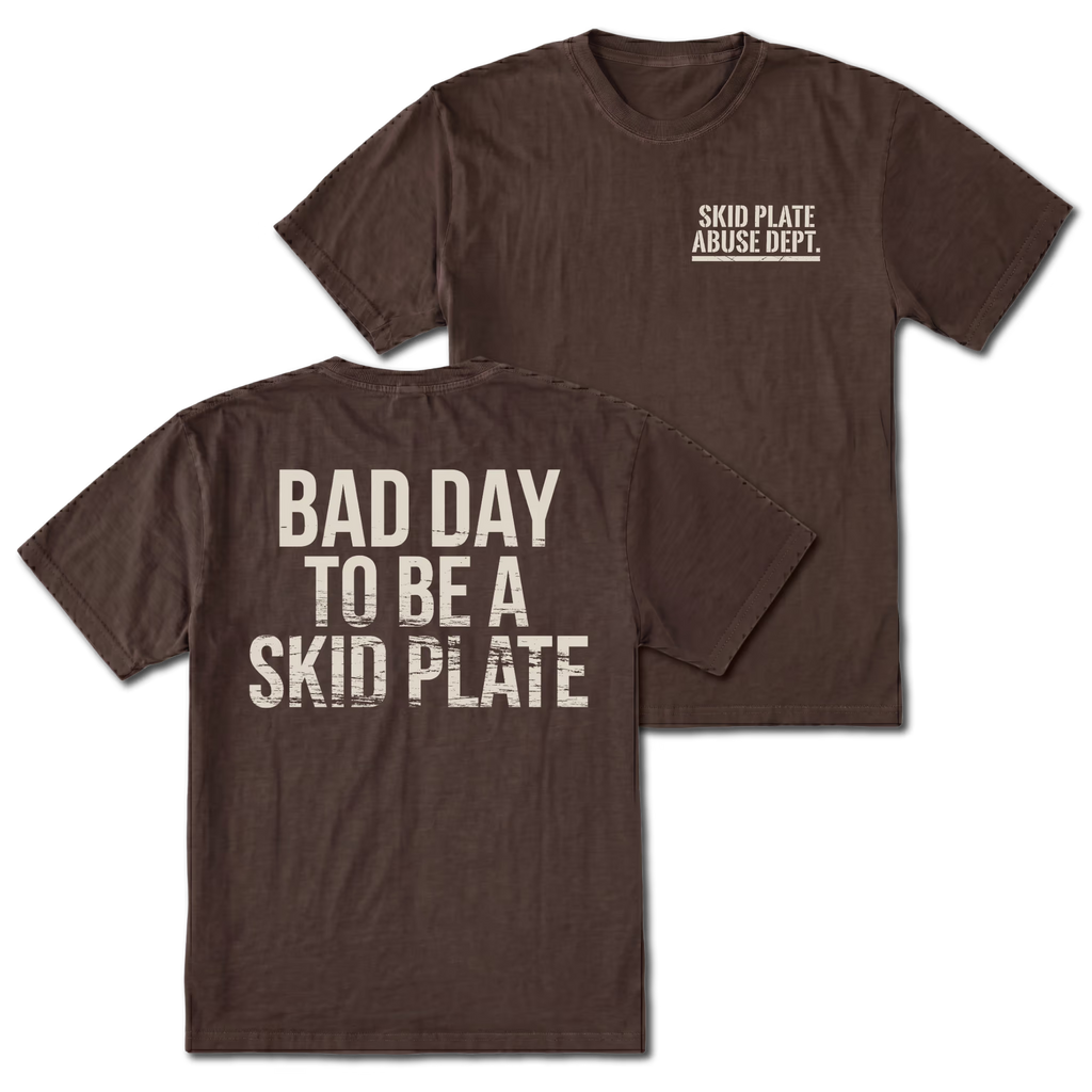 Espresso T-shirt with Bad Day To Be A Skid Plate back design and Skid Plate Abuse Dept. front chest print by Trail Snark.