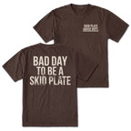 Espresso T-shirt with Bad Day To Be A Skid Plate back design and Skid Plate Abuse Dept. front chest print by Trail Snark.