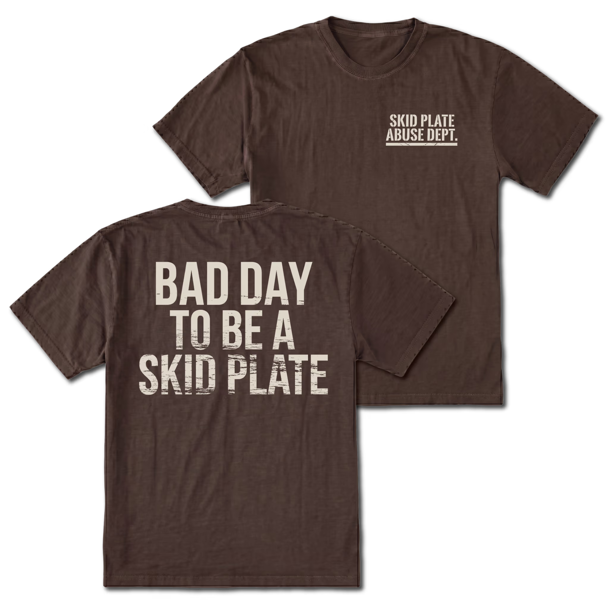 Espresso T-shirt with Bad Day To Be A Skid Plate back design and Skid Plate Abuse Dept. front chest print by Trail Snark.