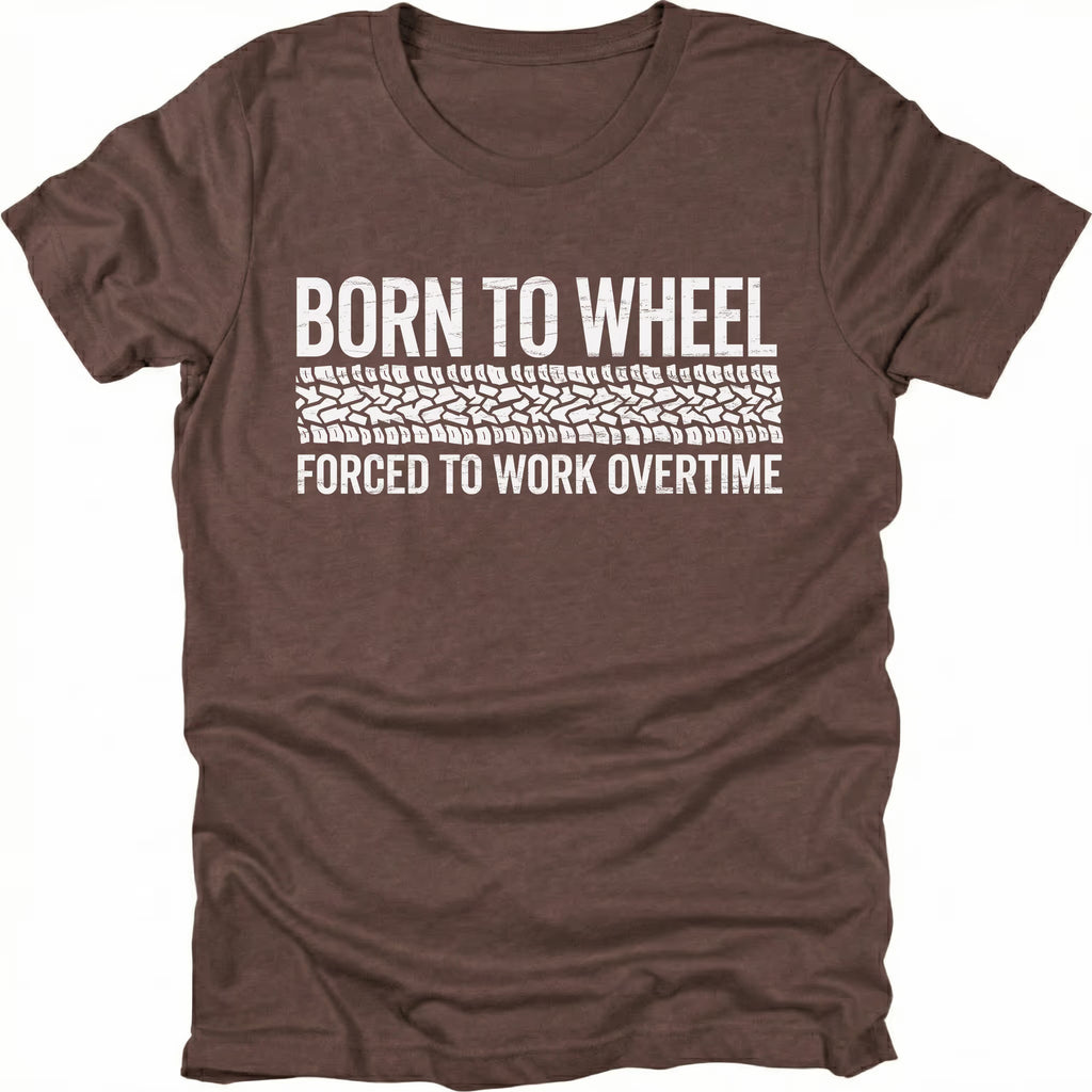 Espresso t-shirt featuring born to wheel forced to work overtime text with tire track graphic shown from the front by Trail Snark.