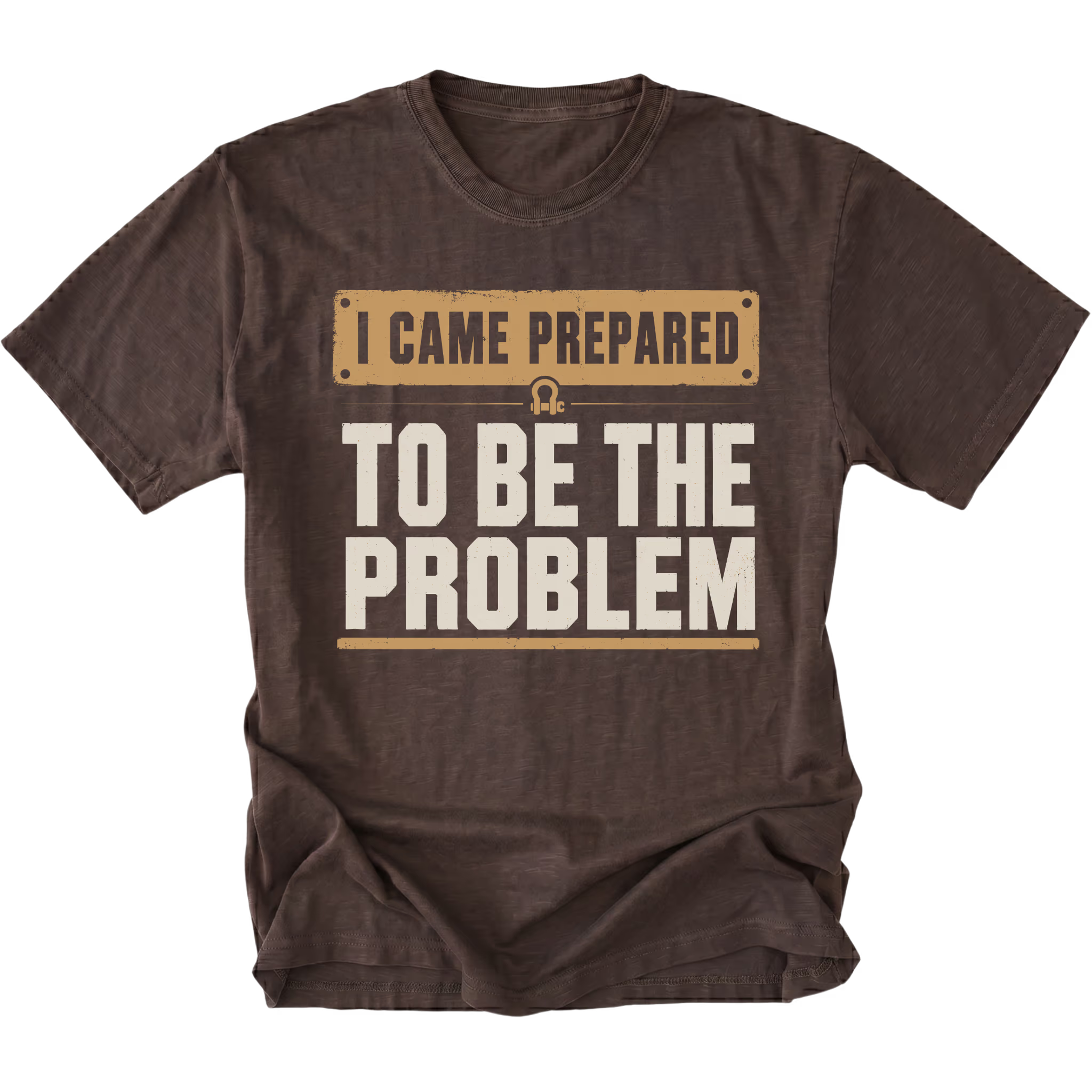 Espresso T-shirt with an I Came Prepared To Be The Problem design shown from the front by Trail Snark.
