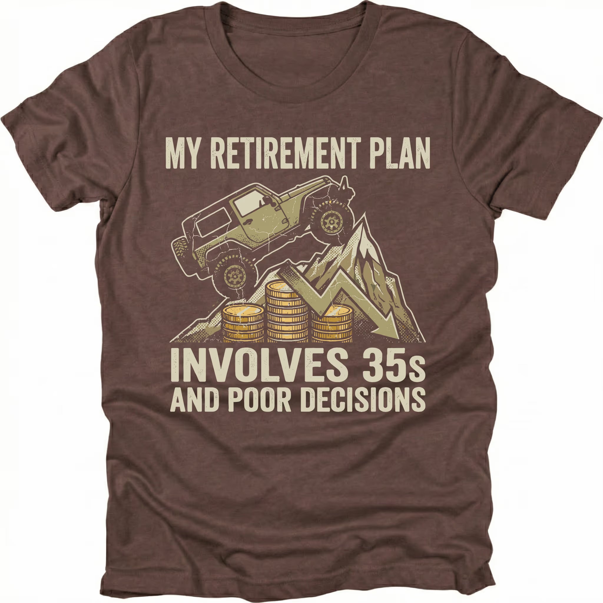Espresso t-shirt featuring an off-road Jeep climbing over coins and a downward graph with text reading My Retirement Plan Involves 35s and Poor Decisions, front view by Trail Snark.