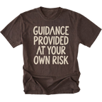 An dark brown t-shirt featuring the text 'GUIDANCE PROVIDED AT YOUR OWN RISK'.