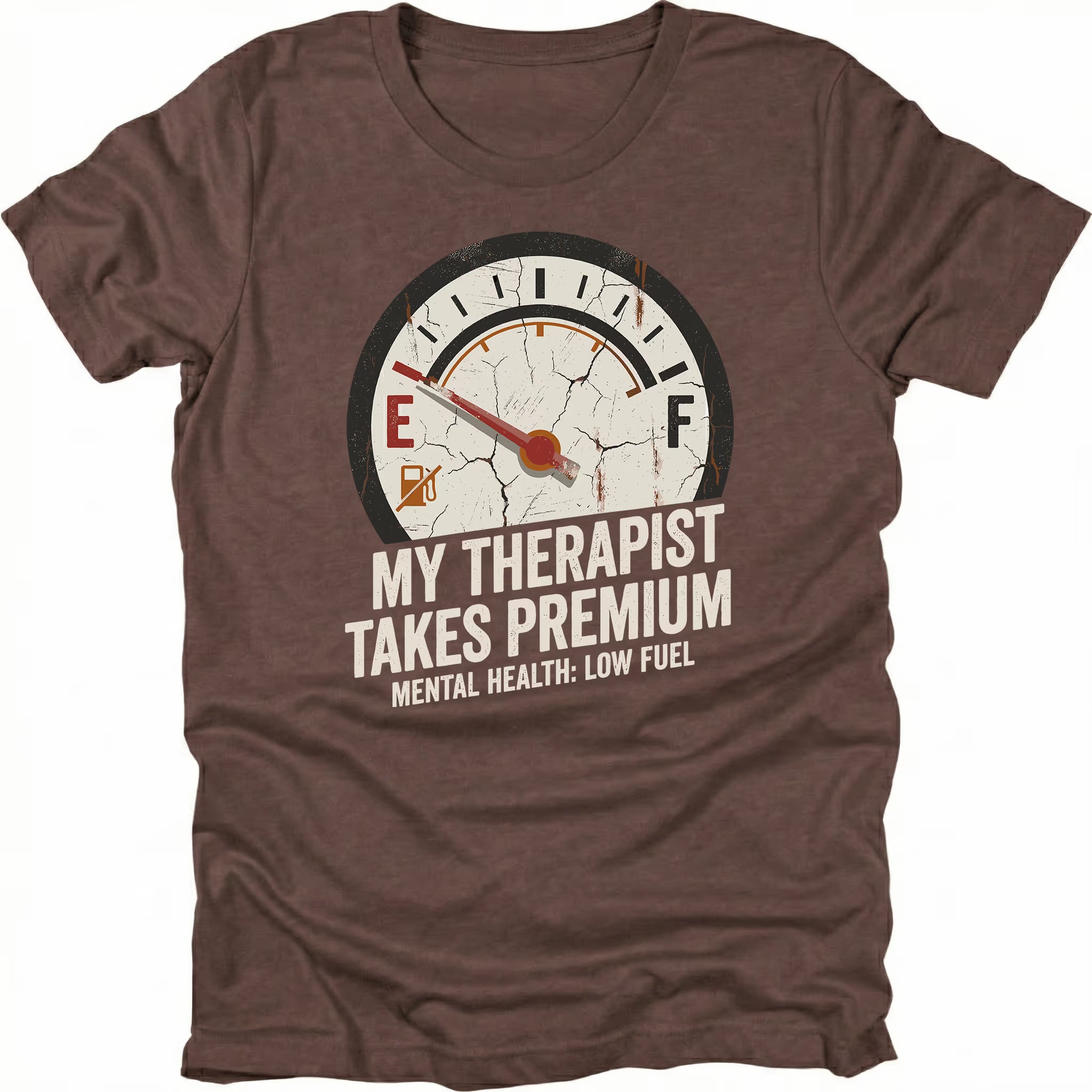 Espresso t-shirt with distressed fuel gauge graphic pointing near empty and text reading My Therapist Takes Premium with Mental Health Low Fuel by Trail Snark.