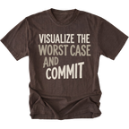 A dark brown short-sleeve t-shirt with a distressed texture, featuring the text 'VISUALIZE THE WORST CASE AND COMMIT' printed on the front in a light beige font, shown against a plain white background.