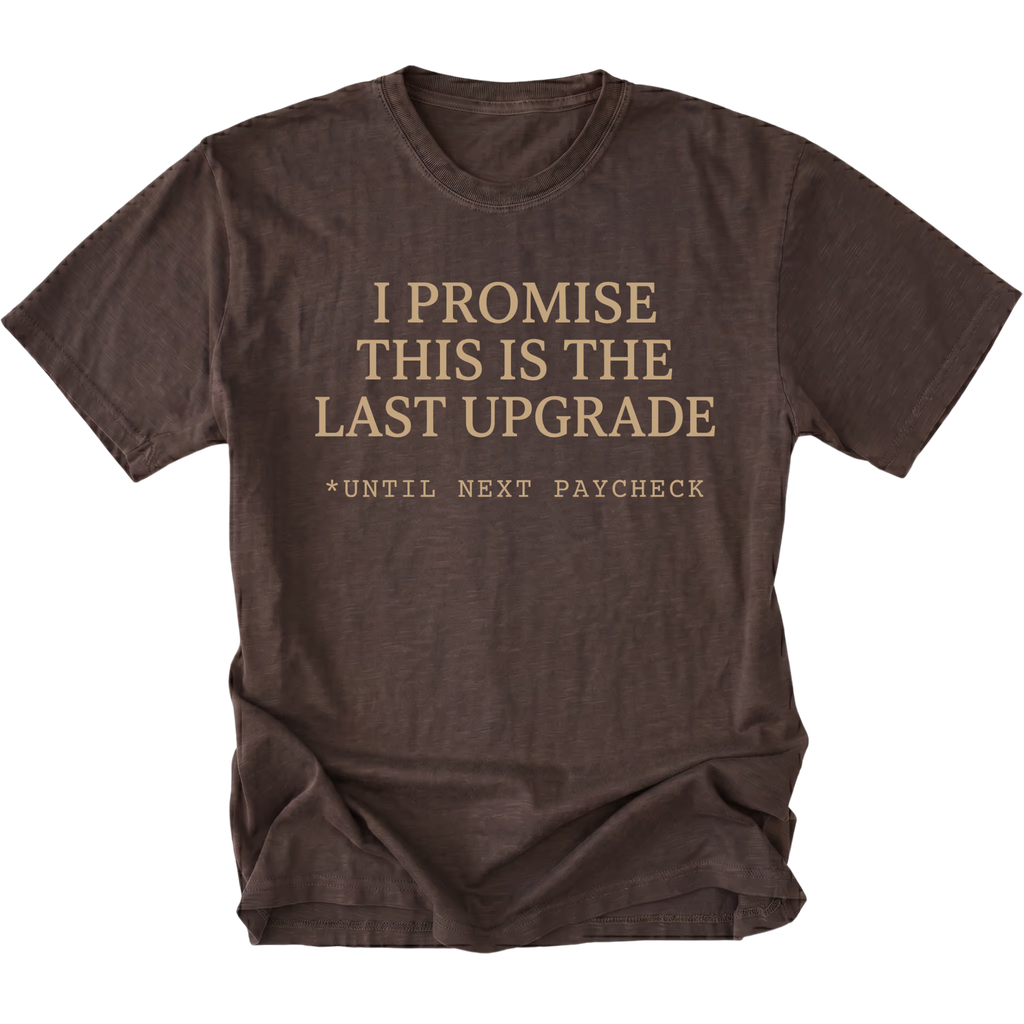 Espresso t-shirt with I Promise This Is The Last Upgrade text design shown front view by Trail Snark.