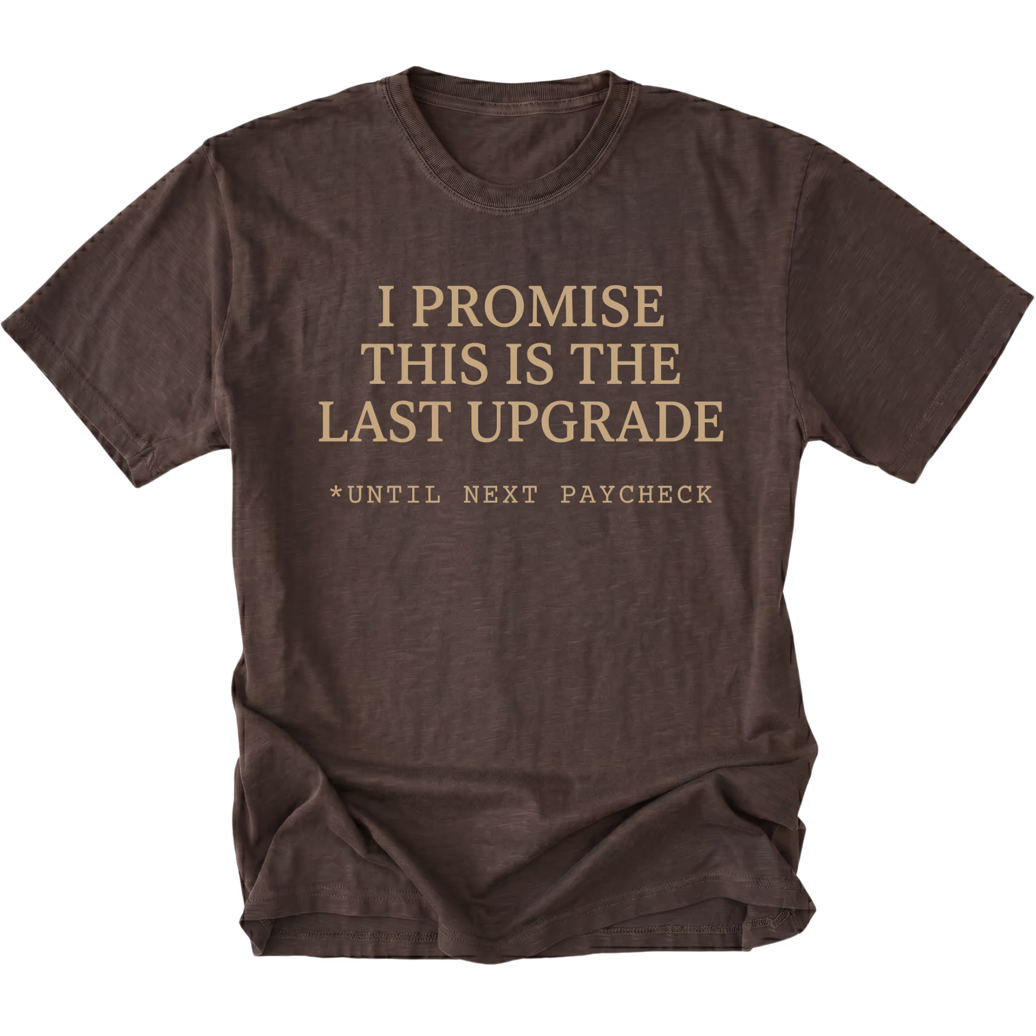Espresso t-shirt with I Promise This Is The Last Upgrade text design shown front view by Trail Snark.