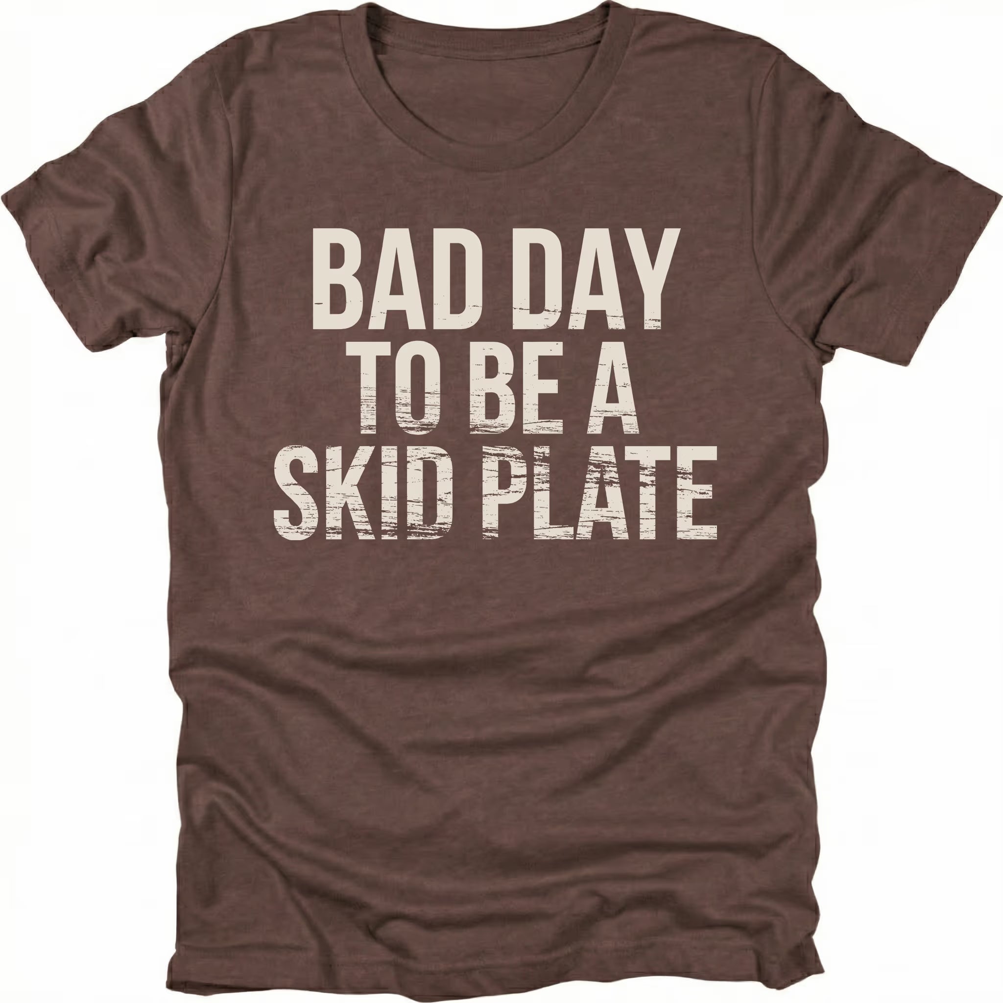 Espresso t-shirt featuring bold bad day to be a skid plate text graphic shown from the front by Trail Snark.
